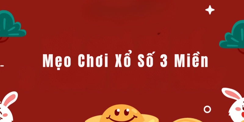 Mẹo chơi sổ số 3 miền