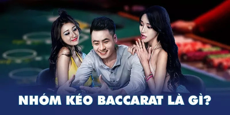 Nhóm kéo baccarat là gì?